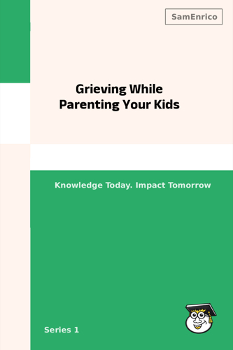 Grieving While Parenting Your Kids