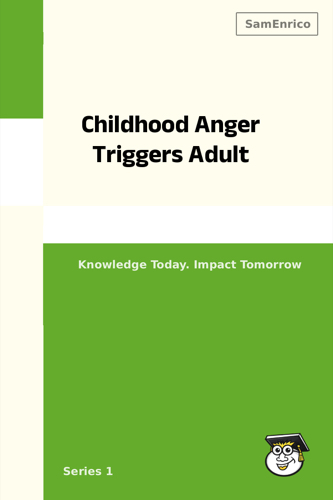 Childhood Anger Triggers Adult