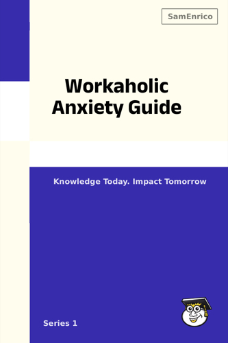 Workaholic Anxiety Guide