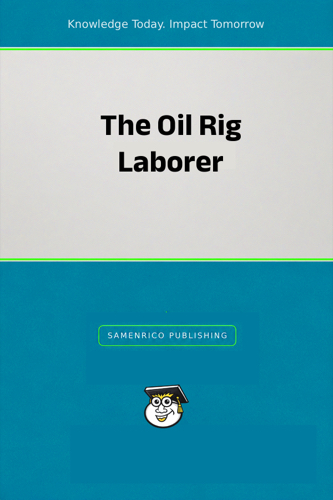 The Oil Rig Laborer