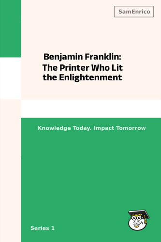 Benjamin Franklin: The Printer Who Lit the Enlightenment