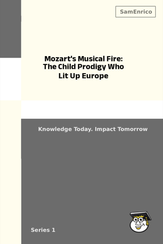 Mozart's Musical Fire: The Child Prodigy Who Lit Up Europe