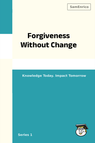 Forgiveness Without Change