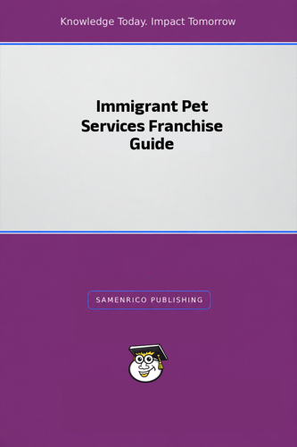 Immigrant Pet Services Franchise Guide