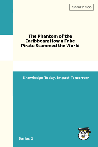 The Phantom of the Caribbean: How a Fake Pirate Scammed the World