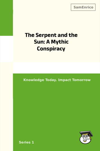 The Serpent and the Sun: A Mythic Conspiracy