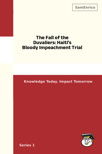 The Fall of the Duvaliers: Haiti's Bloody Impeachment Trial