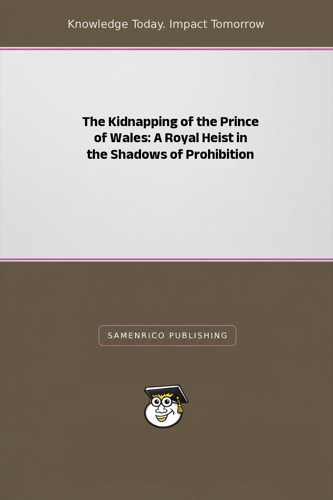 The Kidnapping of the Prince of Wales: A Royal Heist in the Shadows of Prohibition