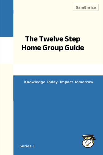 The Twelve Step Home Group Guide