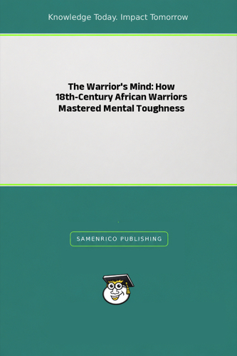 The Warrior's Mind: How 18th-Century African Warriors Mastered Mental Toughness