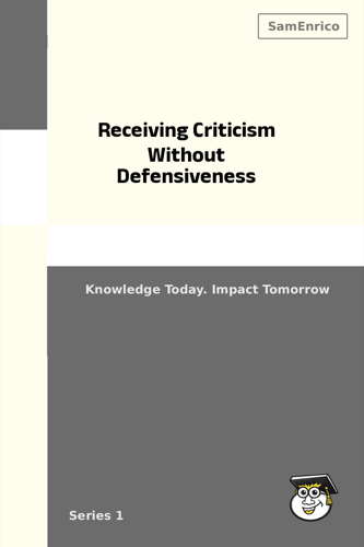 Receiving Criticism Without Defensiveness