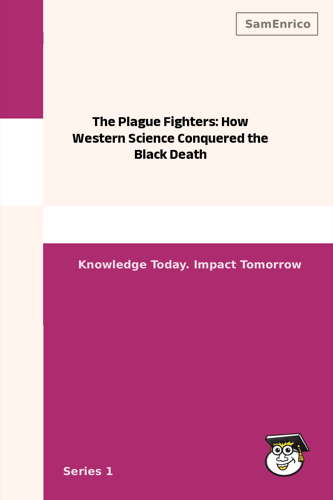 The Plague Fighters: How Western Science Conquered the Black Death
