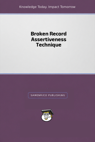 Broken Record Assertiveness Technique