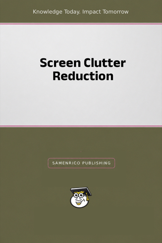 Screen Clutter Reduction