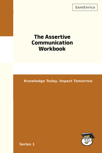 The Assertive Communication Workbook