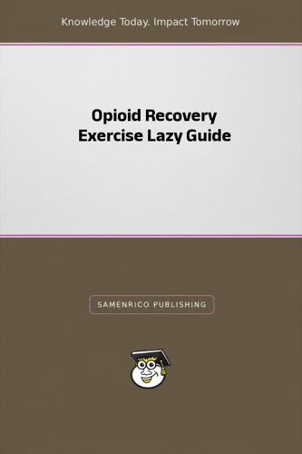 Opioid Recovery Exercise Lazy Guide
