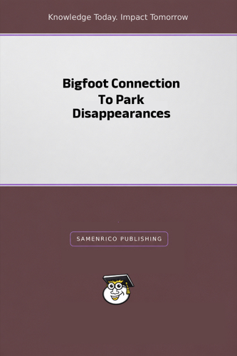 Bigfoot Connection To Park Disappearances