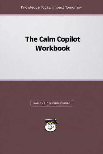 The Calm Copilot Workbook