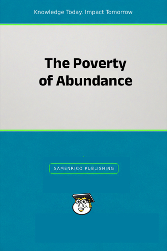The Poverty of Abundance