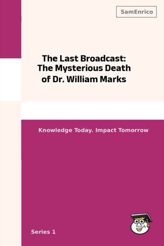 The Last Broadcast: The Mysterious Death of Dr. William Marks