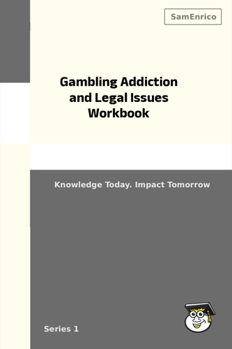 Gambling Addiction and Legal Issues Workbook