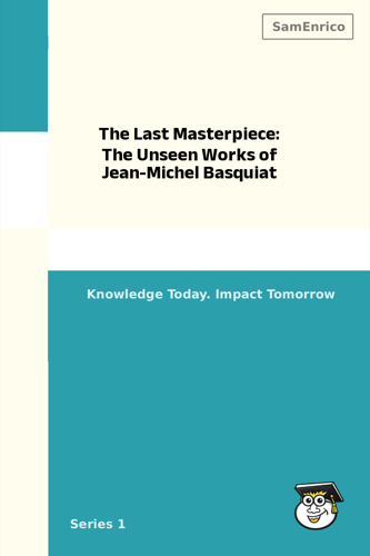 The Last Masterpiece: The Unseen Works of Jean-Michel Basquiat