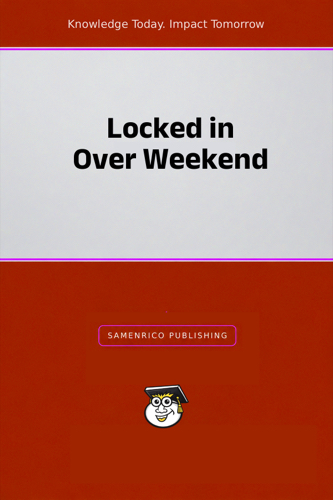 Locked in Over Weekend