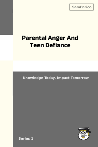 Parental Anger And Teen Defiance