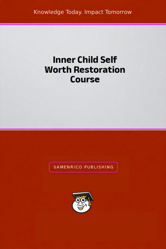 Inner Child Self Worth Restoration Course