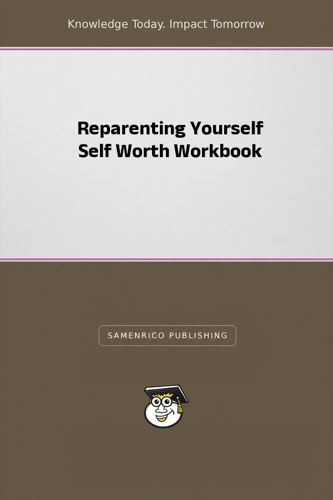 Reparenting Yourself Self Worth Workbook